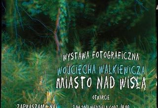 Wystawa fotografii Wojciecha Walkiewicza: Miasto nad Wisłą