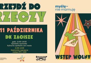 Zdjęcie: plakat promujący wydarzenie Przejdź do rzeczy, z grafiką ukazującą dłonie podające sobie rzeczy. Na dole plakatu logotypy organizatorów i partnerów: Dom Kultury „Zacisze”, Dom Kultury „Świt”, kampania „Myślę, nie marnuję” i projekt „Przejdź do rzeczy”, wraz z informacją o finansowaniu przez m.st. Warszawę. W prawym dolnym rogu napis „Wstęp wolny, wydarzenie dla osób pełnoletnich”