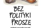 Wystawa: Andrzej Czyczyło. Bez polityki proszę!